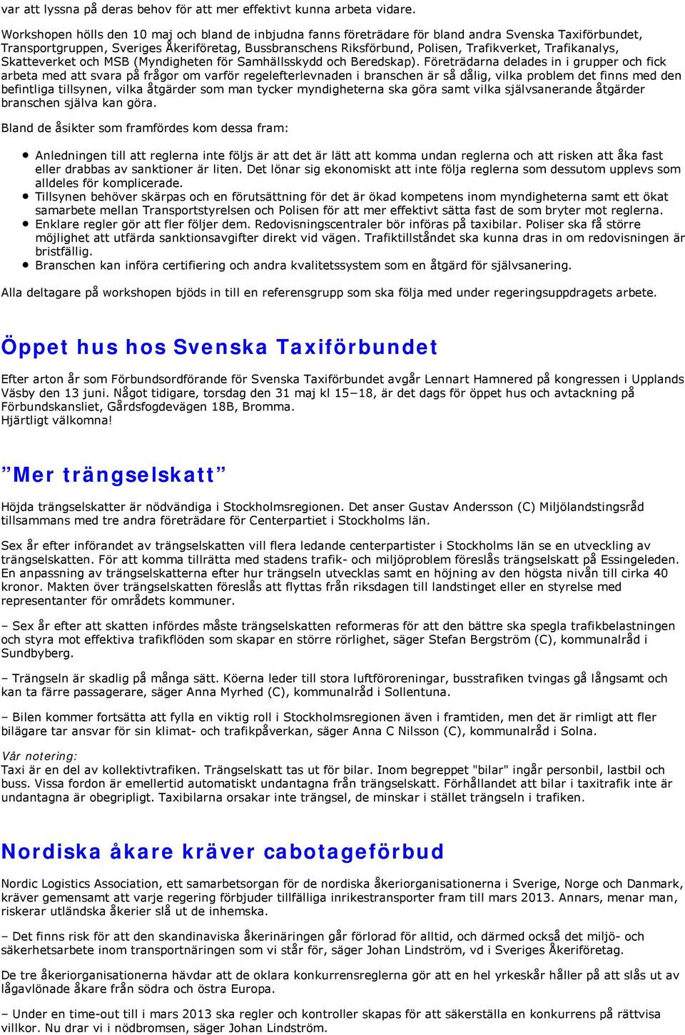 Trafikanalys, Skatteverket och MSB (Myndigheten för Samhällsskydd och Beredskap).