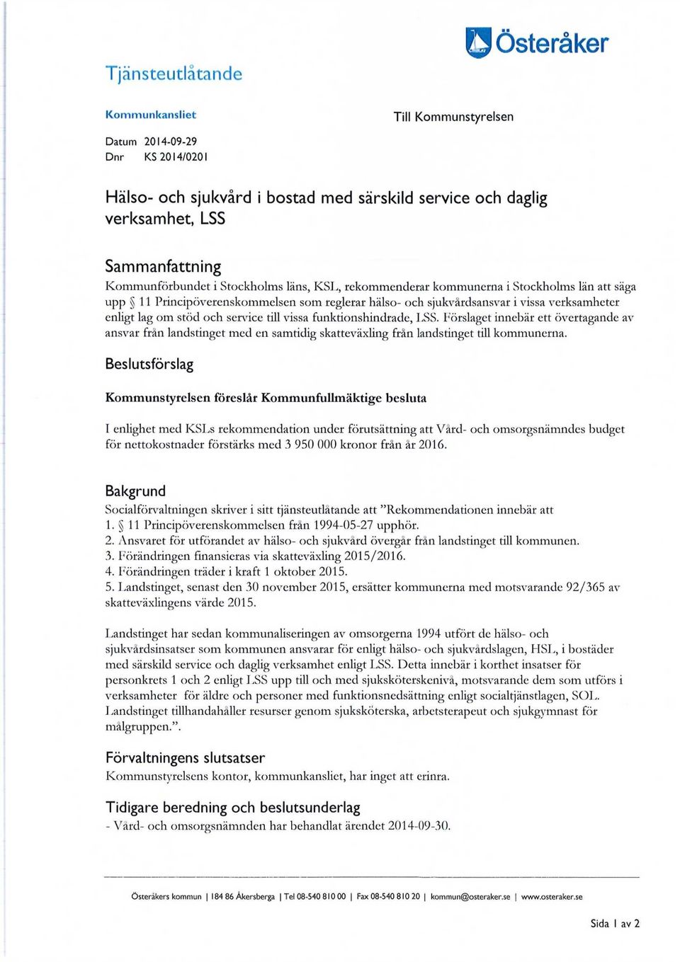 stöd och service till vissa funktionshindrade, LSS. Förslaget innebär ett övertagande av ansvar från landstinget med en samtidig skatteväxling från landstinget till kommunerna.