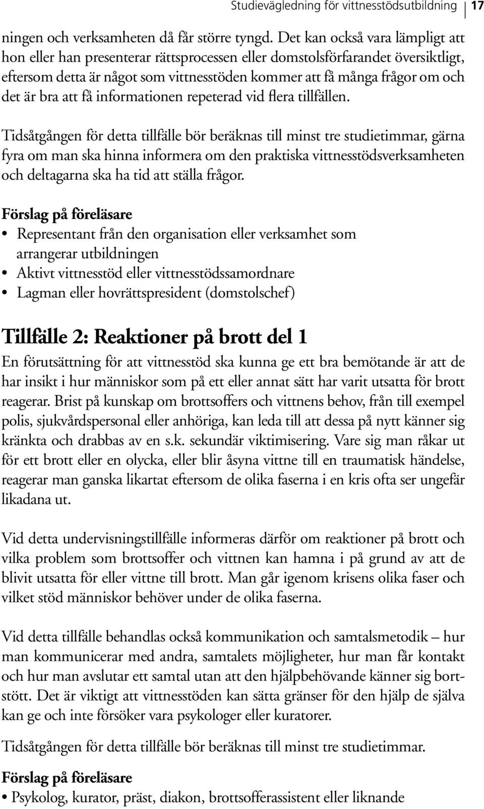 att få informationen repeterad vid flera tillfällen.