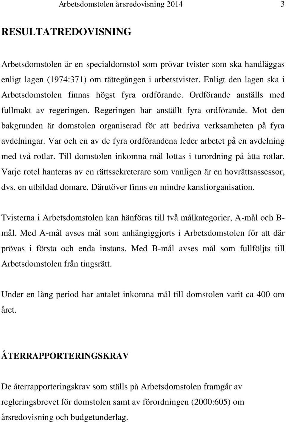 Mot den bakgrunden är domstolen organiserad för att bedriva verksamheten på fyra avdelningar. Var och en av de fyra ordförandena leder arbetet på en avdelning med två rotlar.