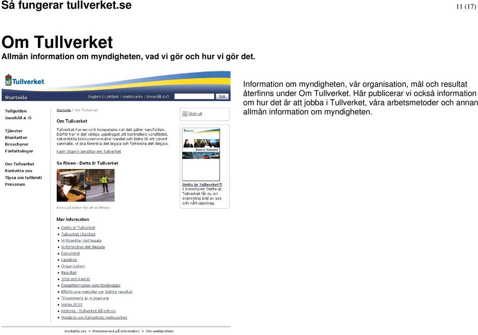det. Information om myndigheten, vår organisation, mål och resultat återfinns under Om