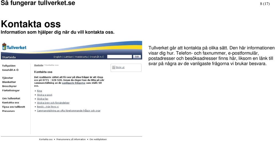 Tullverket går att kontakta på olika sätt. Den här informationen visar dig hur.