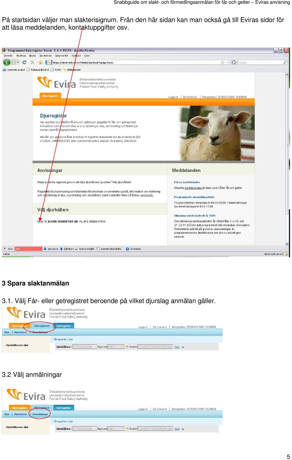 läsa meddelanden, kontaktuppgifter osv. 3 Spara slaktanmälan 3.1.