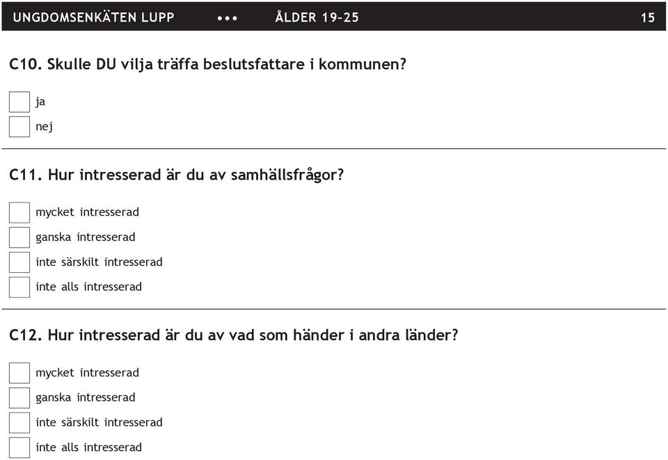 mycket intresserad ganska intresserad inte särskilt intresserad inte alls intresserad C12.