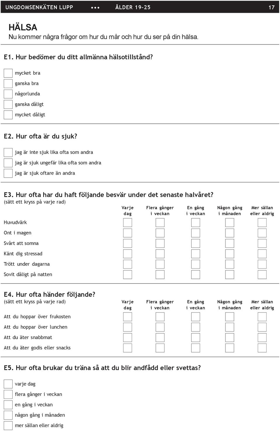 Hur ofta har du haft följande besvär under det senaste halvåret?