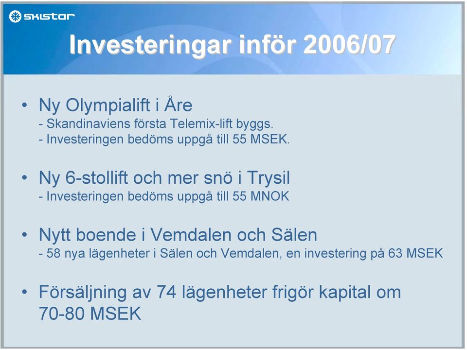 Ny 6-stollift och mer snö i Trysil - Investeringen bedöms uppgå till 55 MNOK Nytt boende i