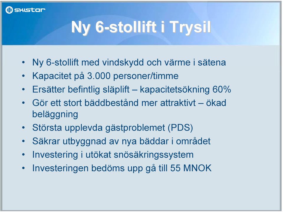 bäddbestånd mer attraktivt ökad beläggning Största upplevda gästproblemet (PDS) Säkrar