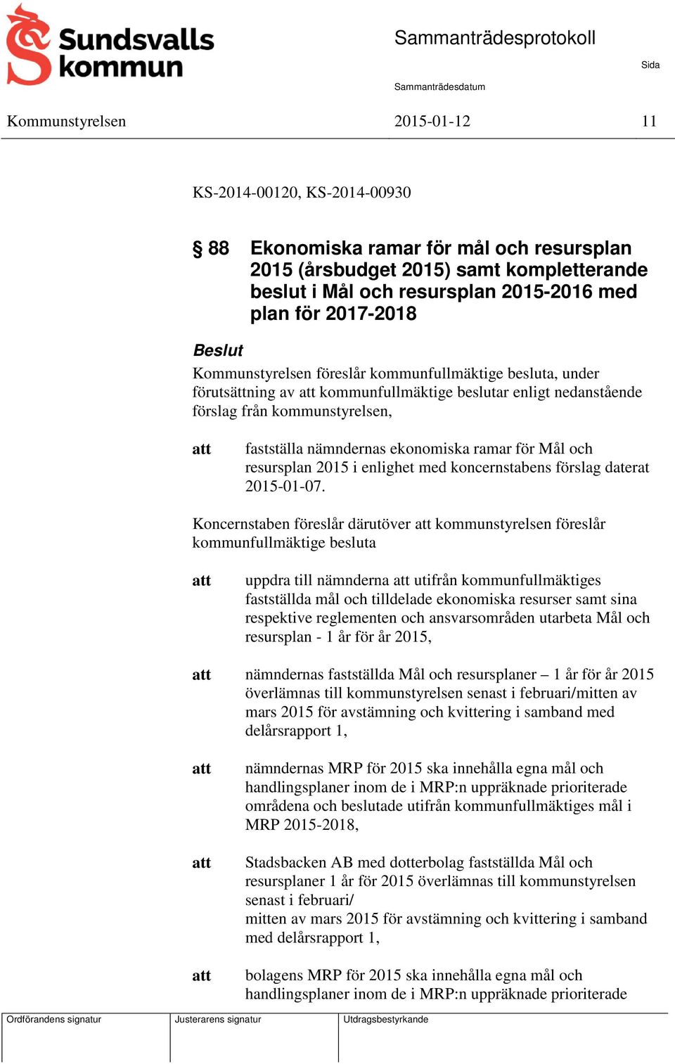ramar för Mål och resursplan 2015 i enlighet med koncernstabens förslag daterat 2015-01-07.