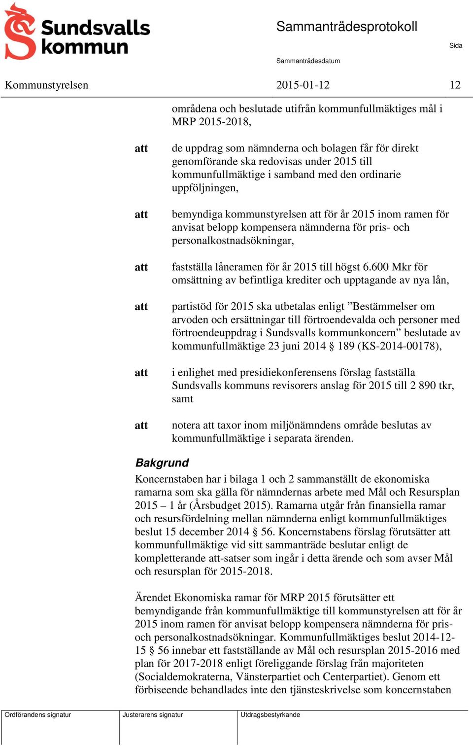 fastställa låneramen för år 2015 till högst 6.