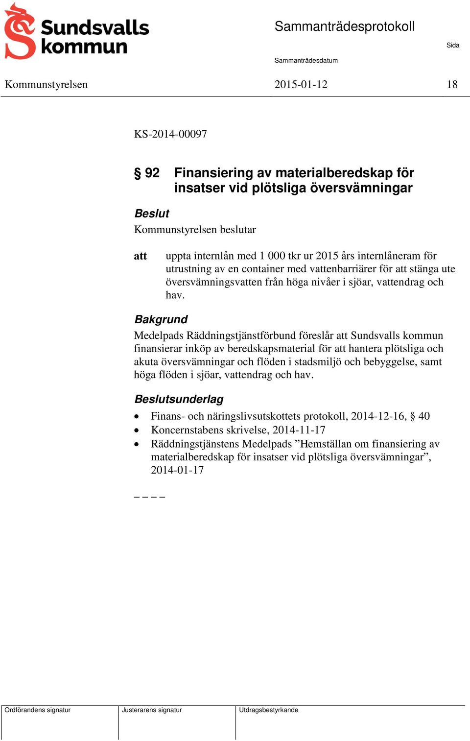 Medelpads Räddningstjänstförbund föreslår Sundsvalls kommun finansierar inköp av beredskapsmaterial för hantera plötsliga och akuta översvämningar och flöden i stadsmiljö och bebyggelse, samt höga