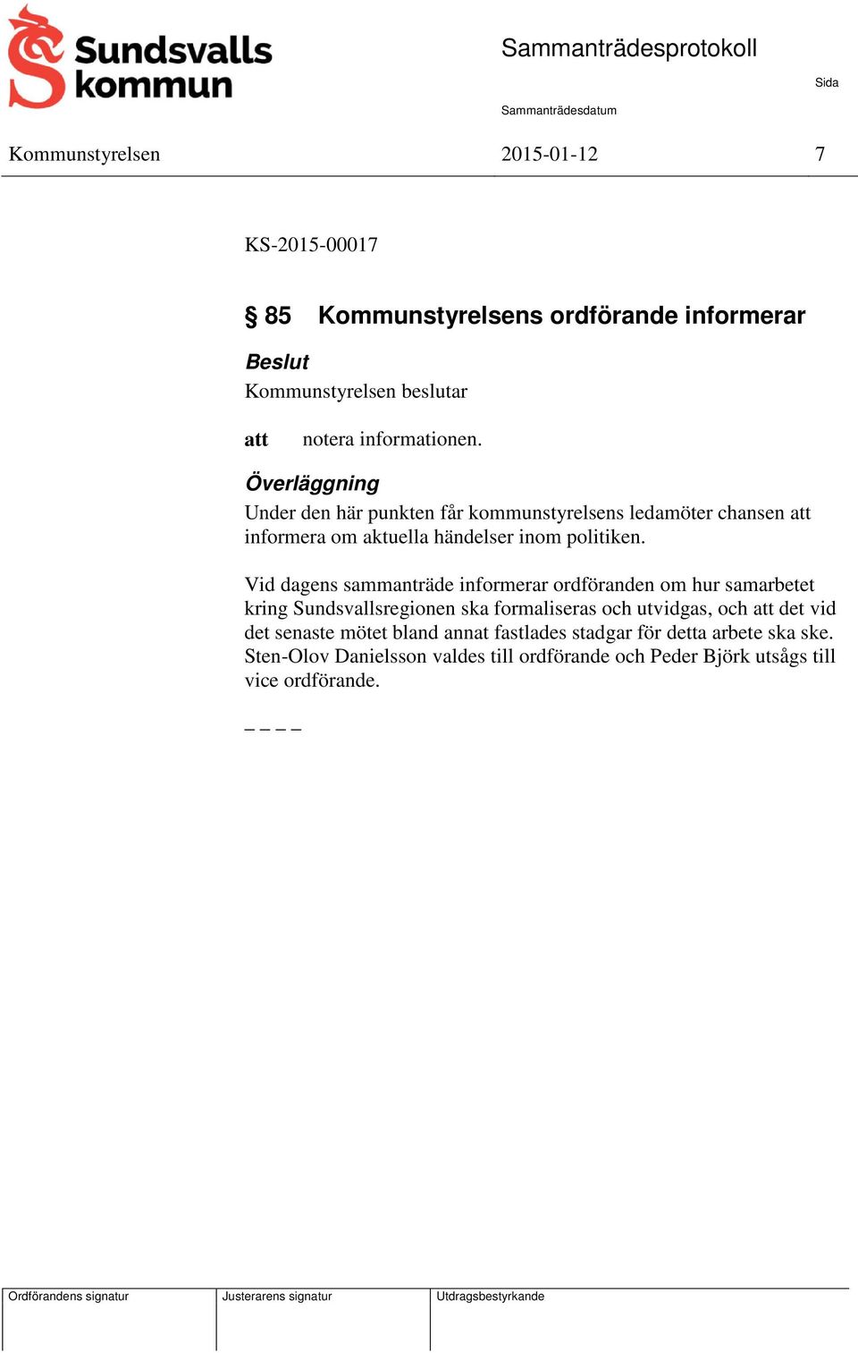 Vid dagens sammanträde informerar ordföranden om hur samarbetet kring Sundsvallsregionen ska formaliseras och utvidgas, och det vid det