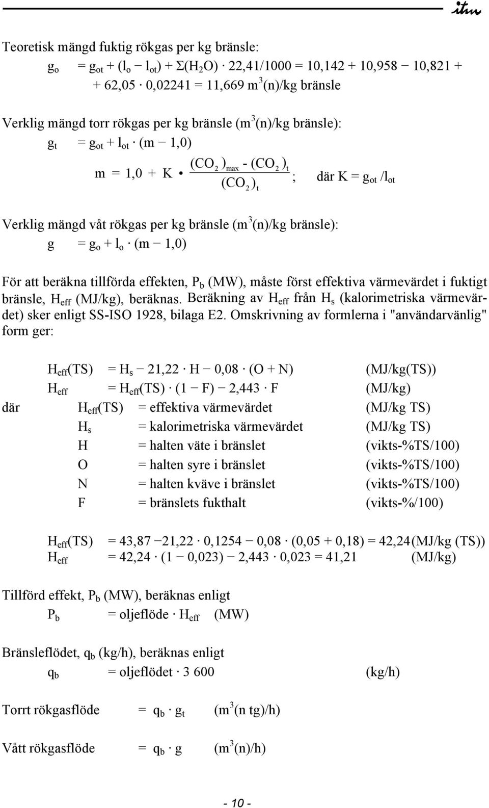 (m 1,0) För att beräkna tillförda effekten, P b (MW), måste först effektiva värmevärdet i fuktigt bränsle, H eff (MJ/kg), beräknas.