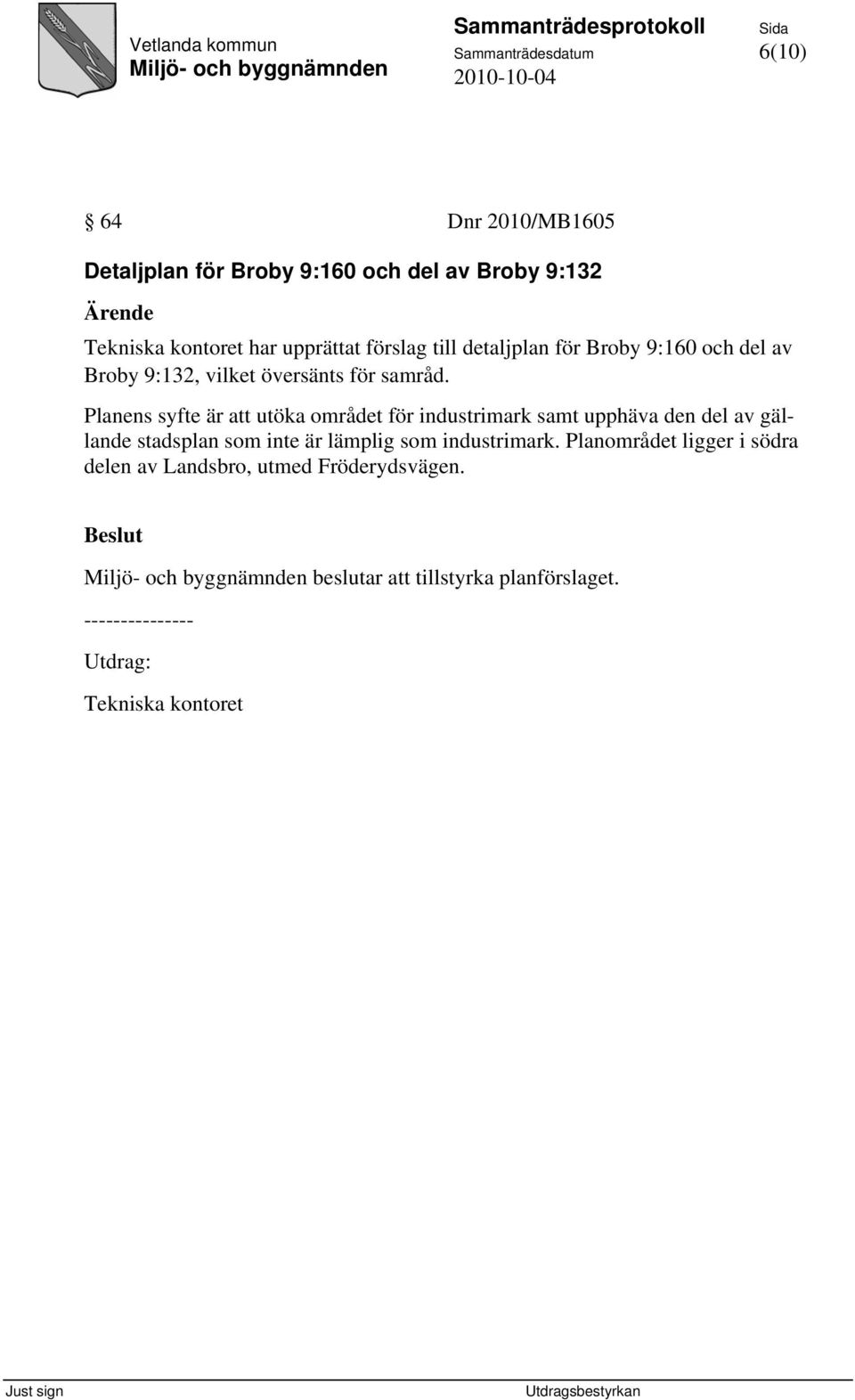 Planens syfte är att utöka området för industrimark samt upphäva den del av gällande stadsplan som inte är lämplig som