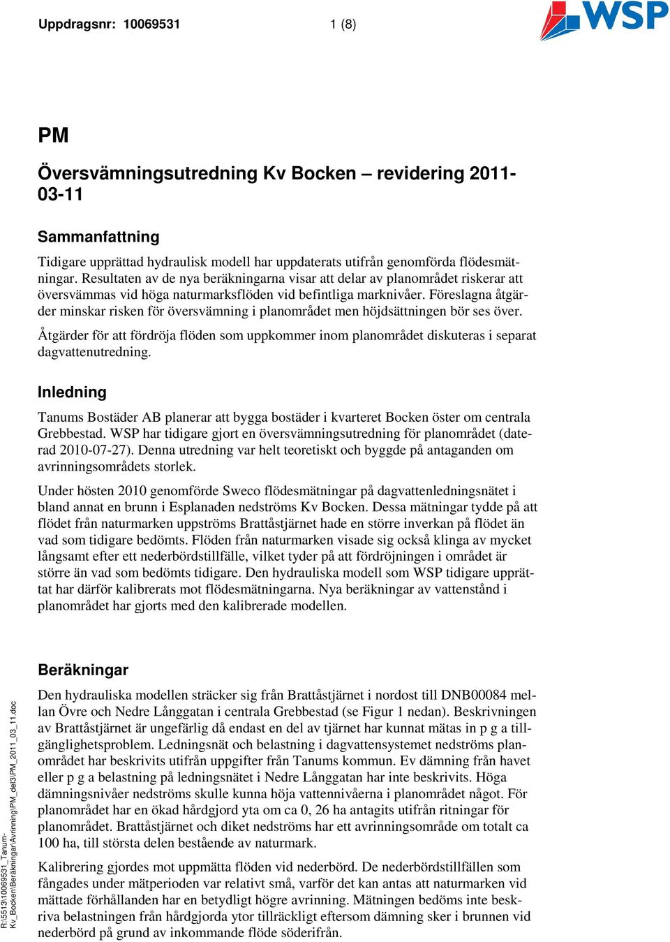 Föreslagna åtgärder minskar risken för översvämning i planområdet men höjdsättningen bör ses över.