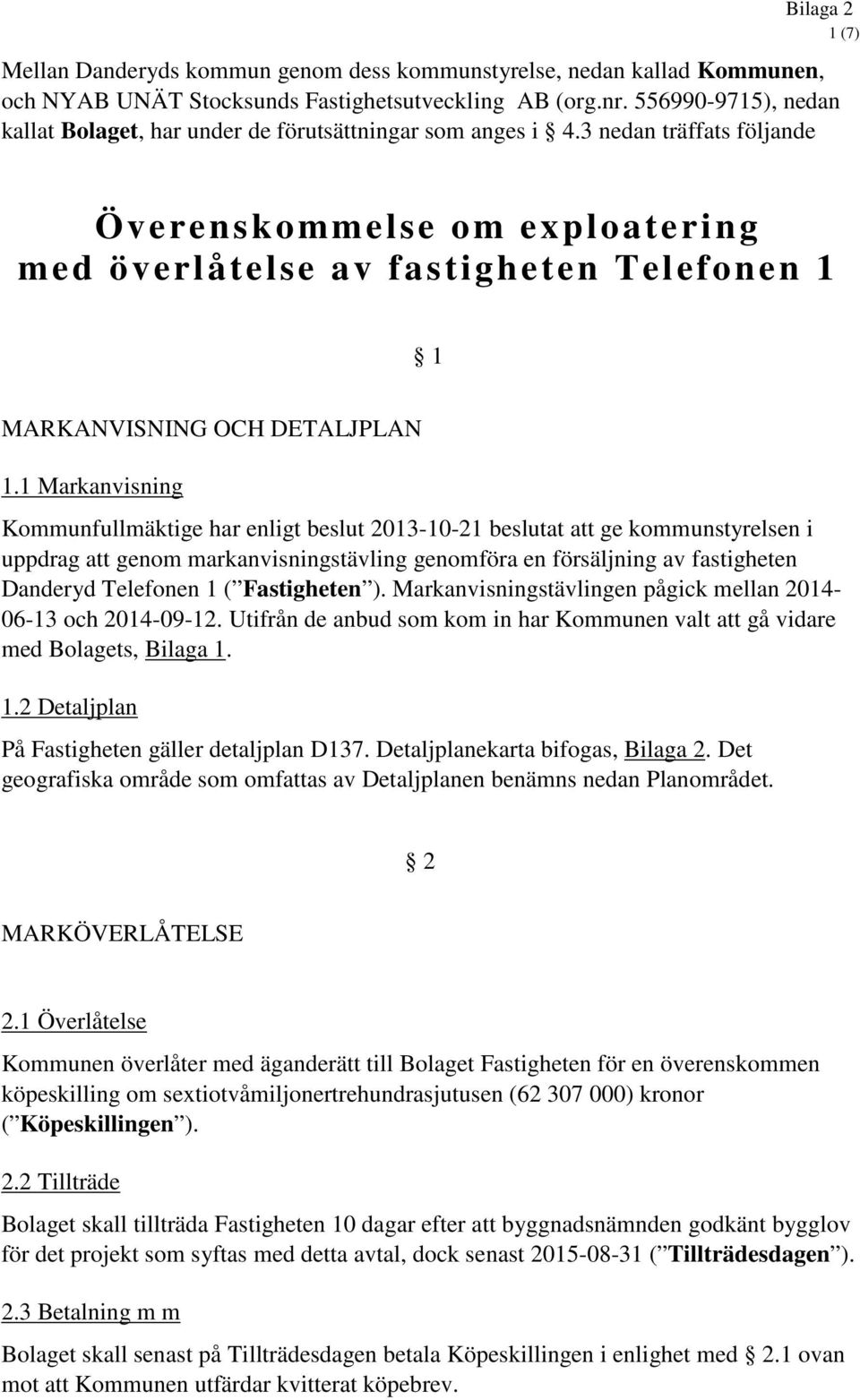 3 nedan träffats följande Överenskommelse om exploatering med överlåtelse av fastigheten Telefonen 1 1 MARKANVISNING OCH DETALJPLAN 1.