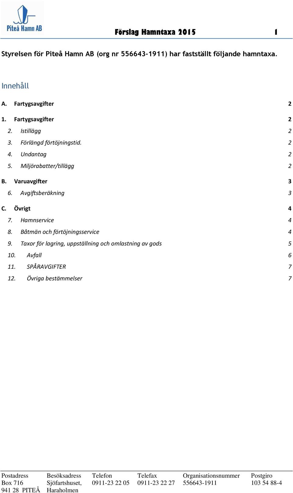 Miljörabatter/tillägg 2 B. Varuavgifter 3 6. Avgiftsberäkning 3 C. Övrigt 4 7. Hamnservice 4 8.