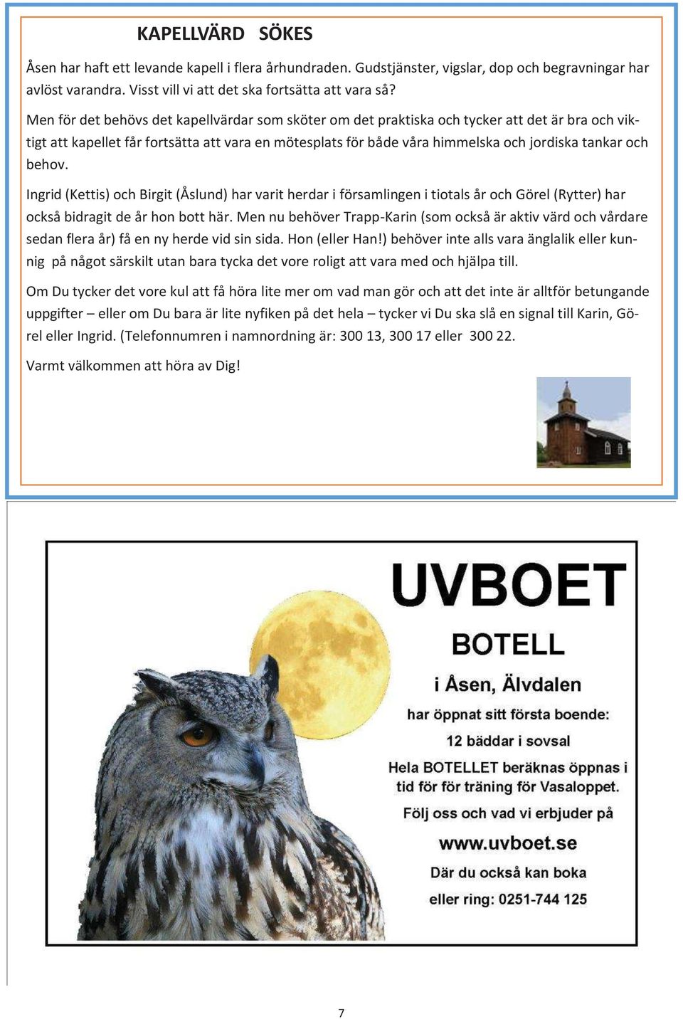 behov. Ingrid (Kettis) och Birgit (Åslund) har varit herdar i församlingen i tiotals år och Görel (Rytter) har också bidragit de år hon bott här.