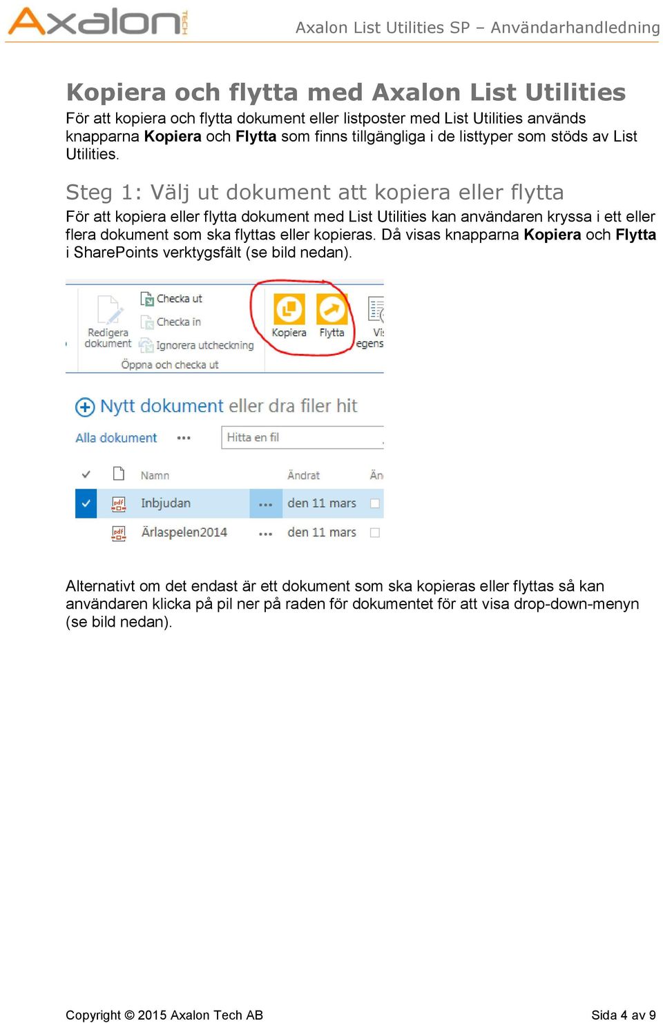 Steg 1: Välj ut dokument att kopiera eller flytta För att kopiera eller flytta dokument med List Utilities kan användaren kryssa i ett eller flera dokument som ska flyttas eller