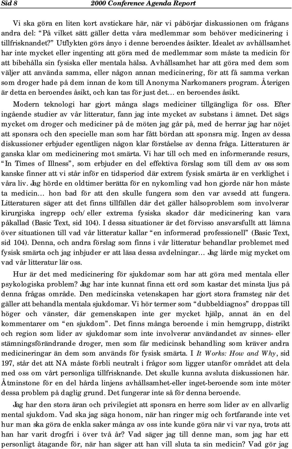 Idealet av avhållsamhet har inte mycket eller ingenting att göra med de medlemmar som måste ta medicin för att bibehålla sin fysiska eller mentala hälsa.