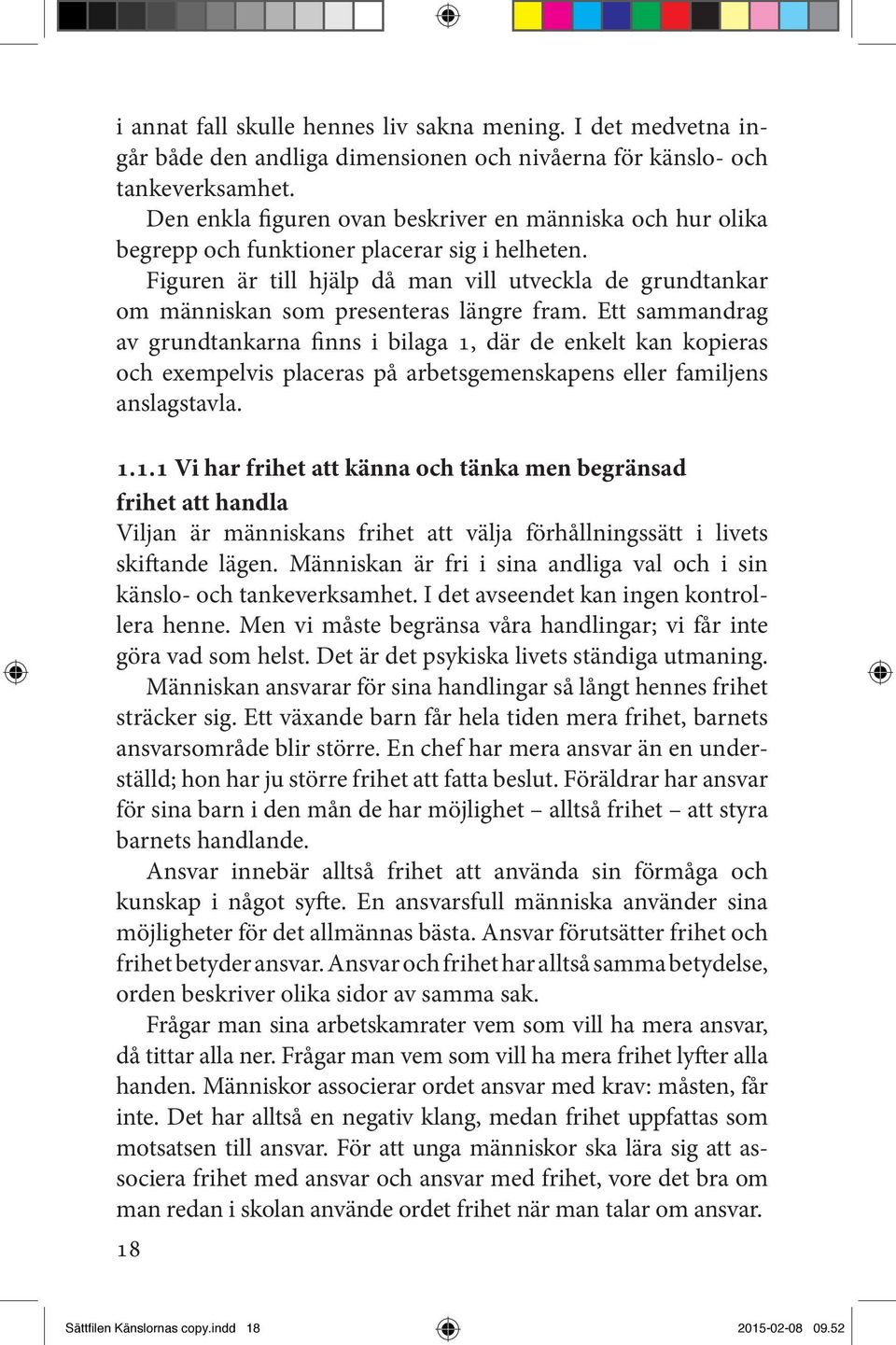 Figuren är till hjälp då man vill utveckla de grundtankar om människan som presenteras längre fram.
