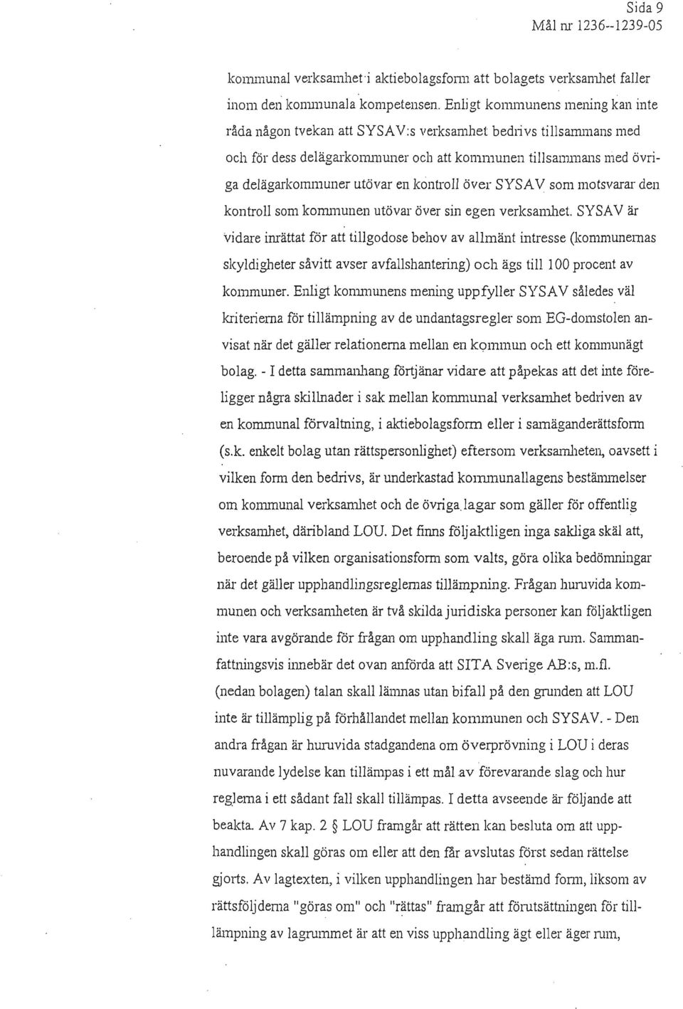 kontroll över SYSAV som motsvarar den kontroll som kommunen utövar över sin egen verksamhet.