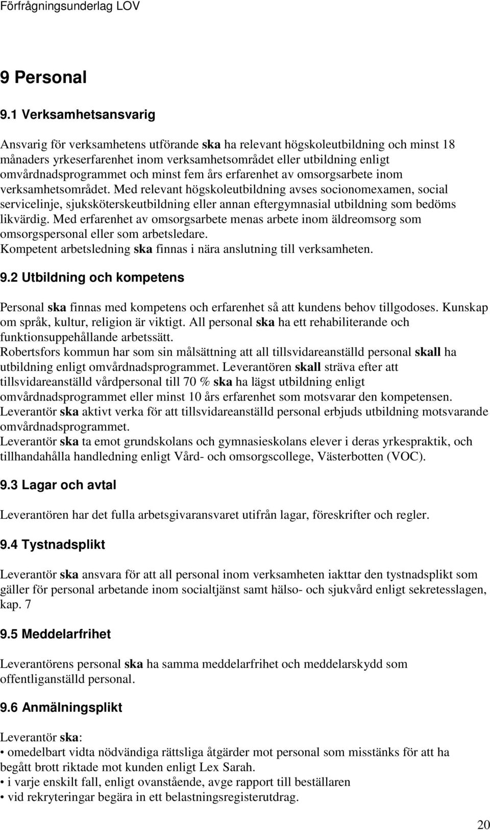 omvårdnadsprogrammet och minst fem års erfarenhet av omsorgsarbete inom verksamhetsområdet.