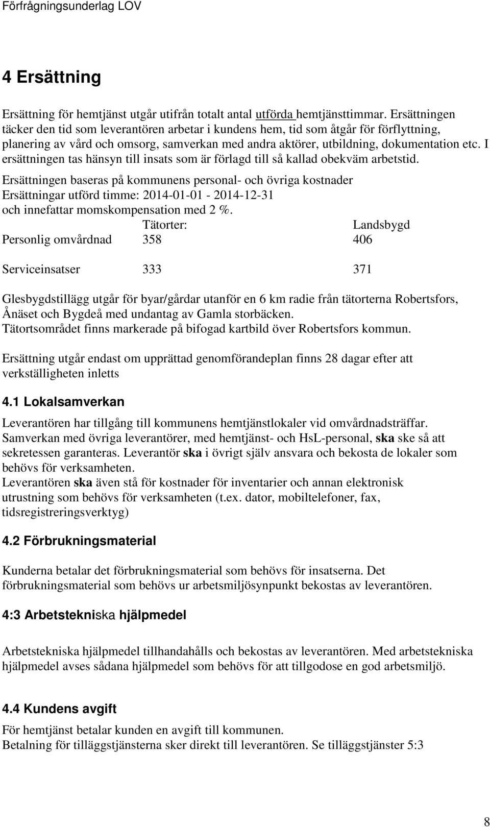 I ersättningen tas hänsyn till insats som är förlagd till så kallad obekväm arbetstid.