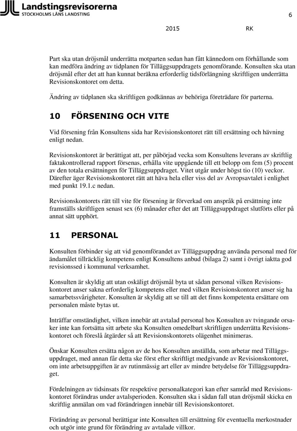 Ändring av tidplanen ska skriftligen godkännas av behöriga företrädare för parterna.