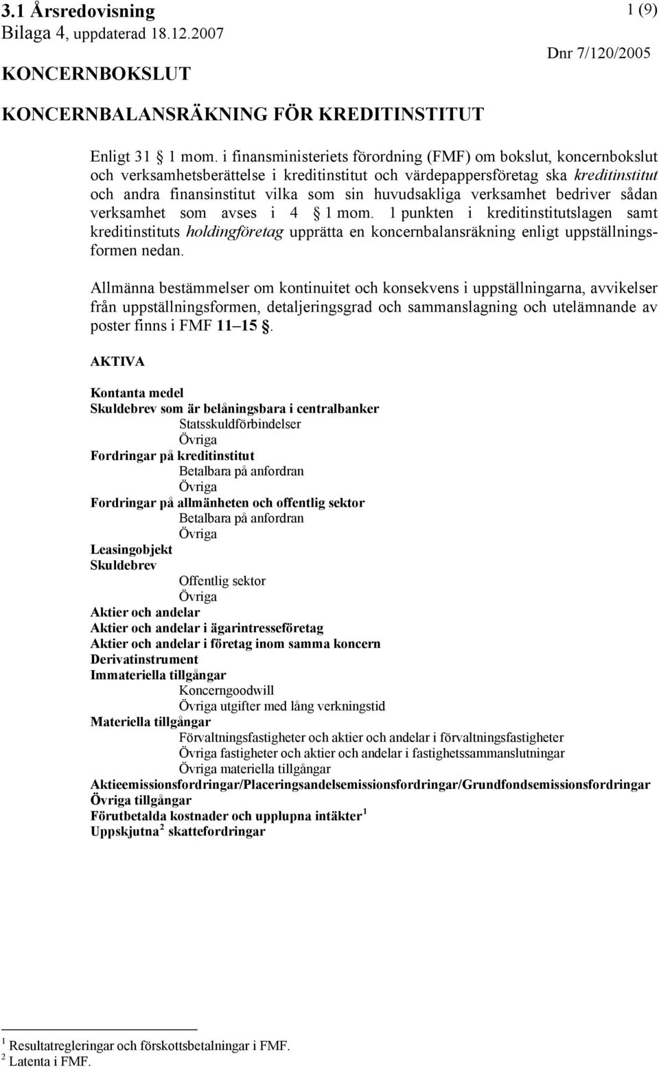 huvudsakliga verksamhet bedriver sådan verksamhet som avses i 4 1 mom.