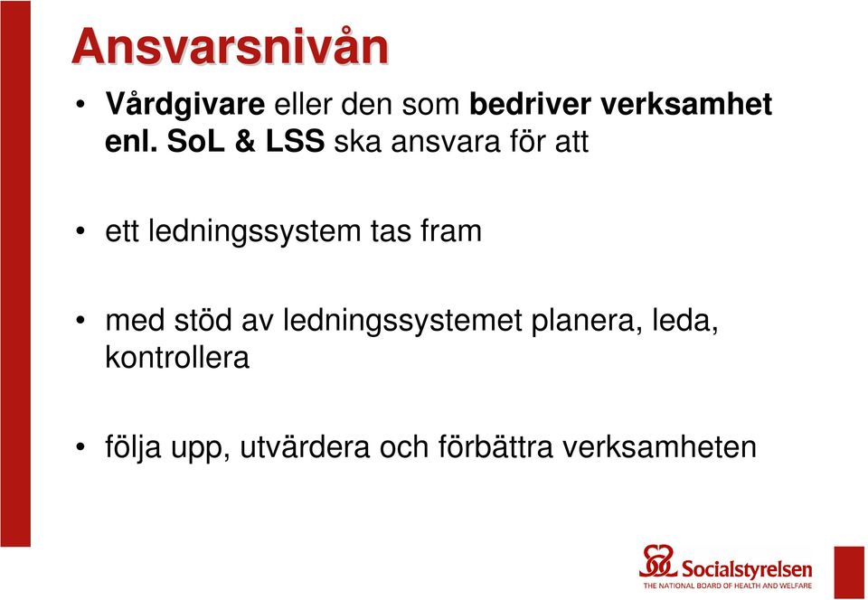 SoL & LSS ska ansvara för att ett ledningssystem tas