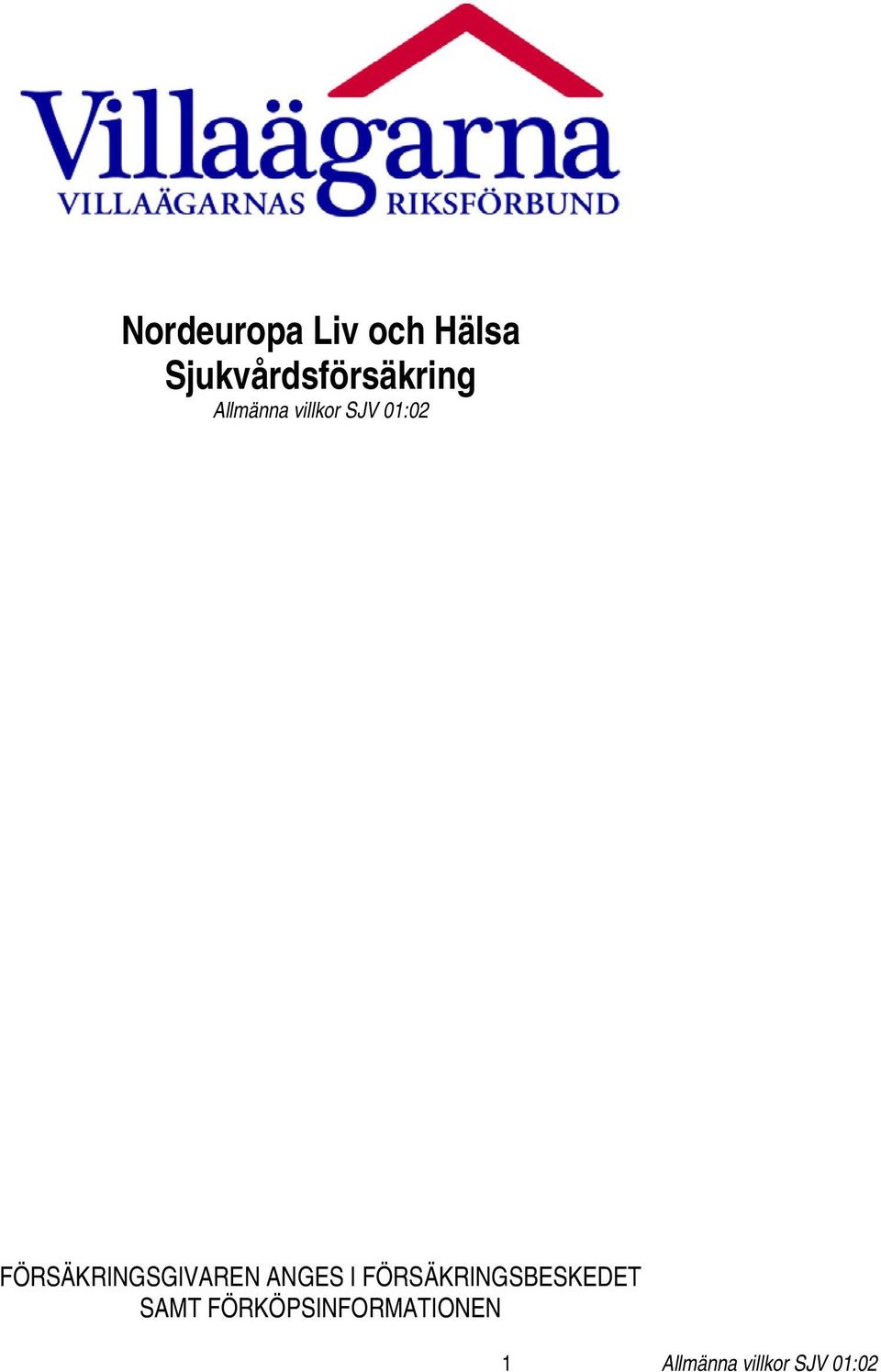 01:02 FÖRSÄKRINGSGIVAREN ANGES I
