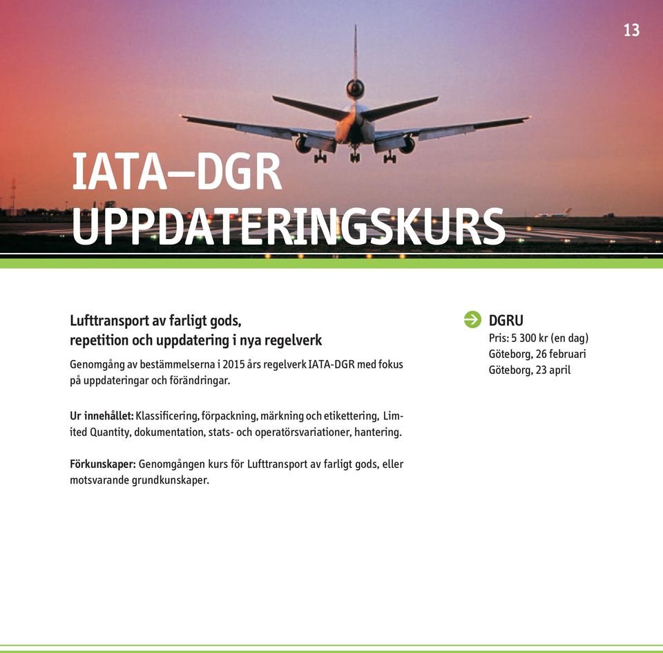DGRU Pris: 5 300 kr (en dag) Göteborg, 26 februari Göteborg, 23 april Ur innehållet: Klassificering, förpackning, märkning och