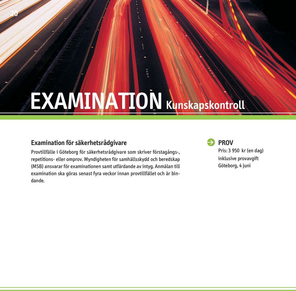 Myndigheten för samhällsskydd och beredskap (MSB) ansvarar för examinationen samt utfärdande av intyg.