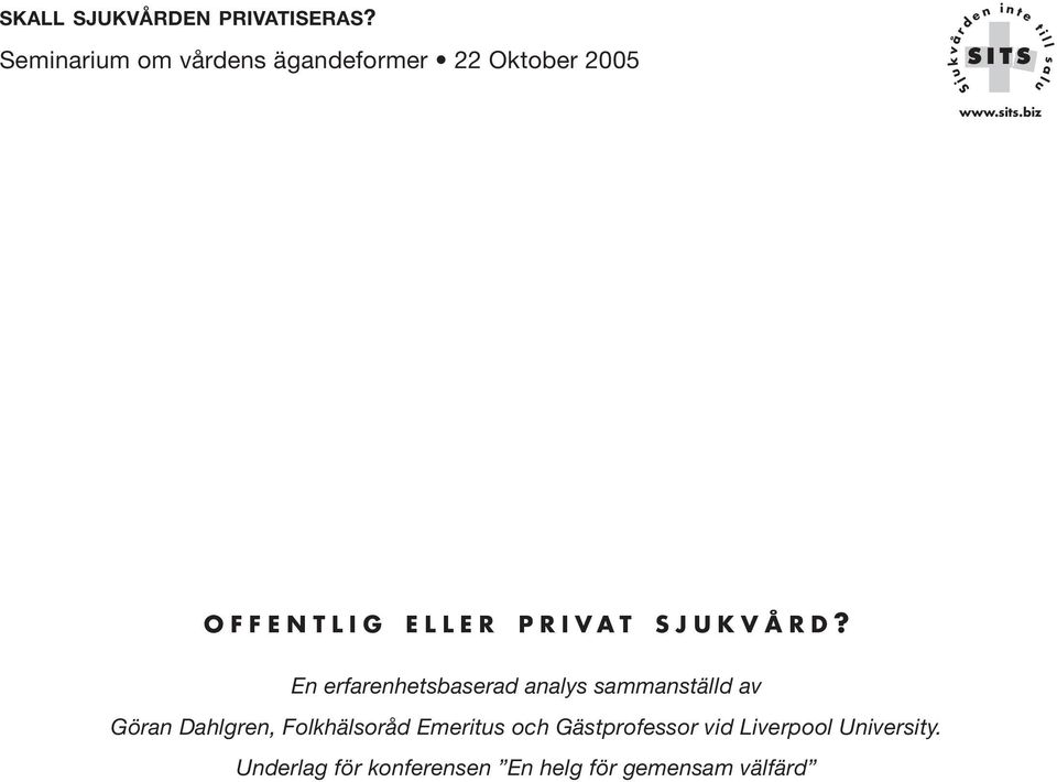 u s a www.sits.biz O F F E N T L I G E L L E R P R I V A T S J U K V Å R D?