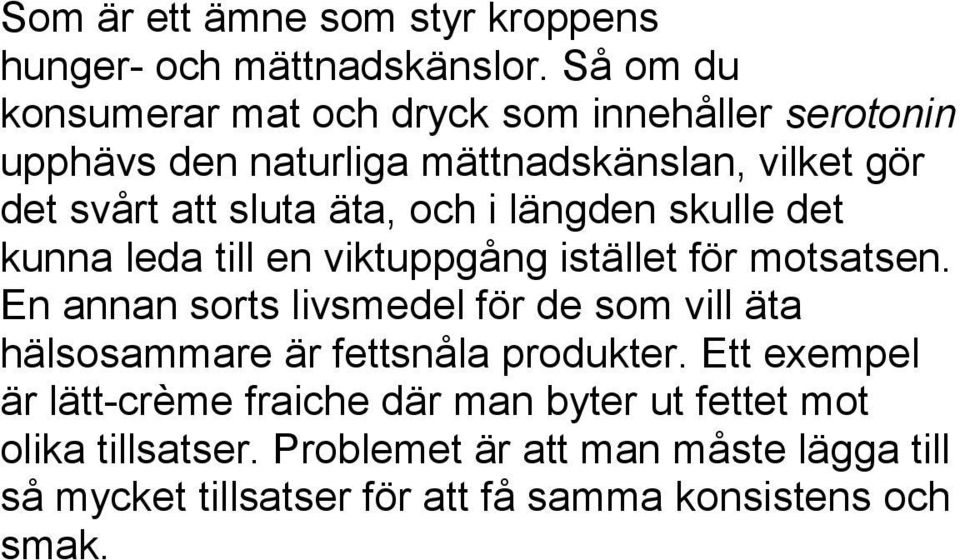 och i längden skulle det kunna leda till en viktuppgång istället för motsatsen.