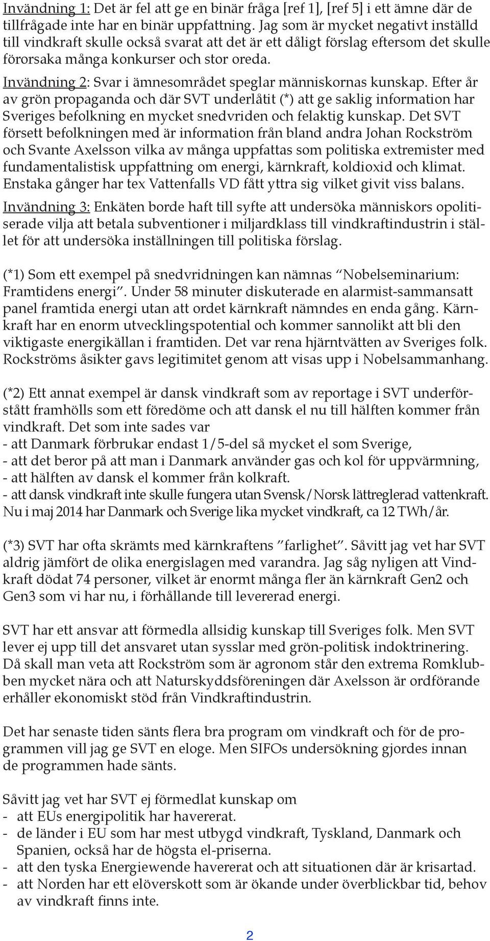 Invändning 2: Svar i ämnesområdet speglar människornas kunskap.