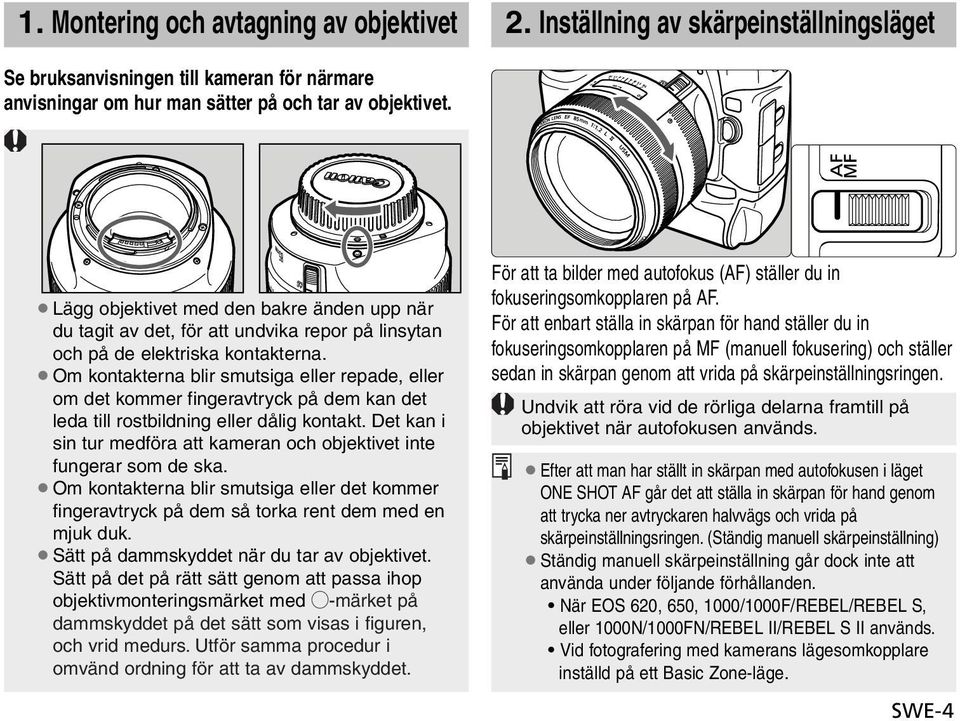 Om kontakterna blir smutsiga eller repade, eller om det kommer fingeravtryck på dem kan det leda till rostbildning eller dålig kontakt.