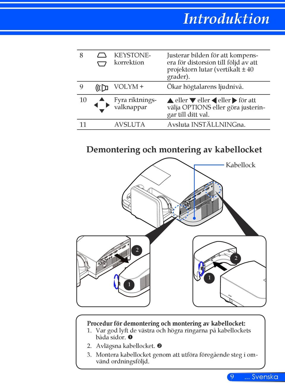 11 AVSLUTA Avsluta INSTÄLLNINGna. Demontering och montering av kabellocket Kabellock 2 2 1 1 Procedur för demontering och montering av kabellocket: 1.