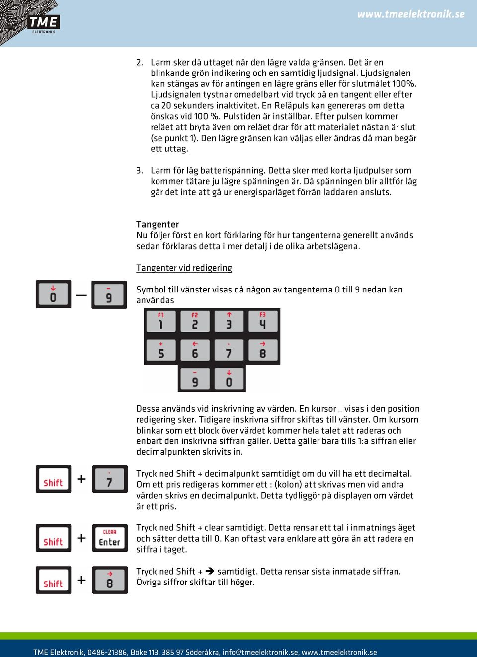 Efter pulsen kommer reläet att bryta även om reläet drar för att materialet nästan är slut (se punkt 1). Den lägre gränsen kan väljas eller ändras då man begär ett uttag. 3.