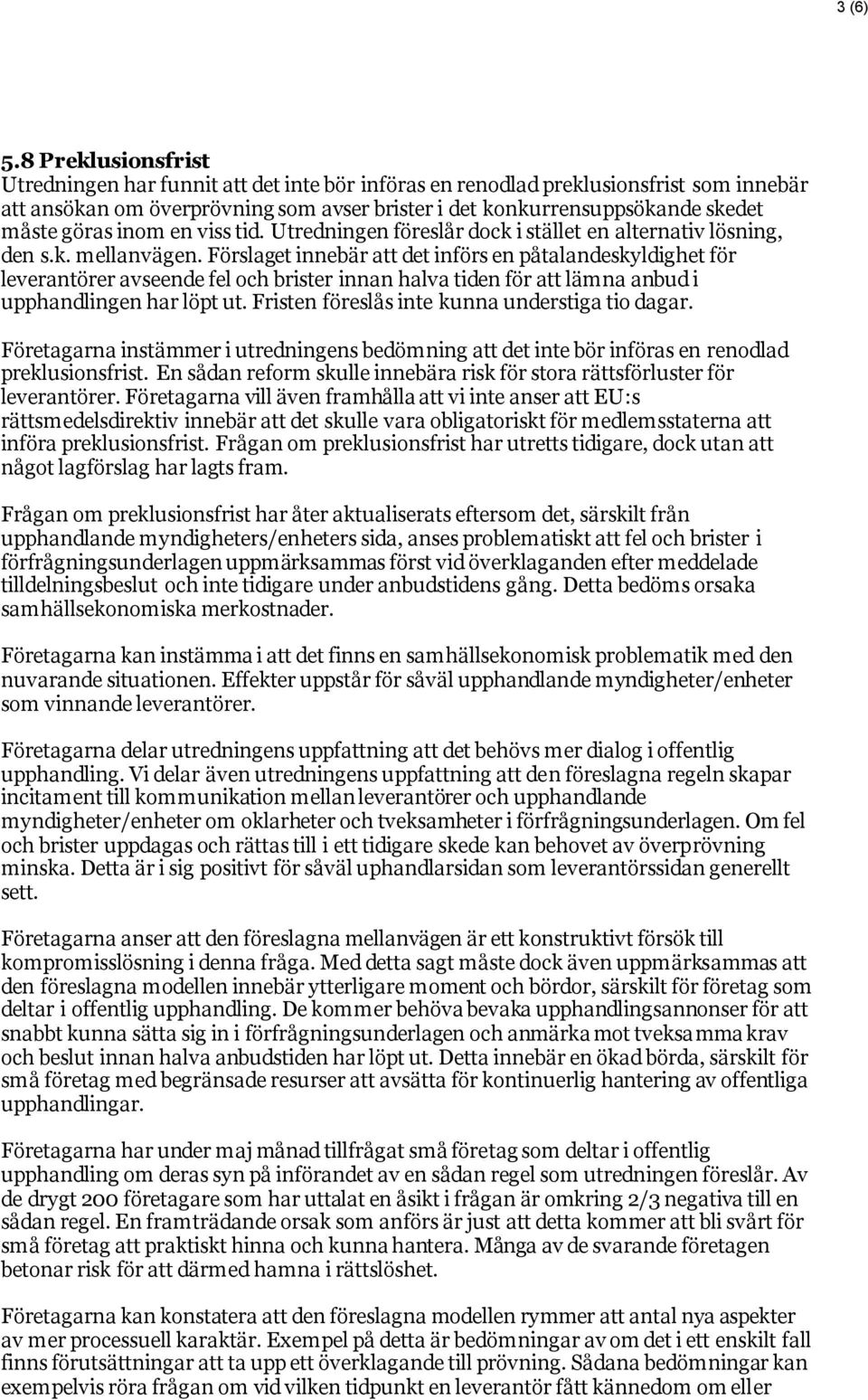 inom en viss tid. Utredningen föreslår dock i stället en alternativ lösning, den s.k. mellanvägen.