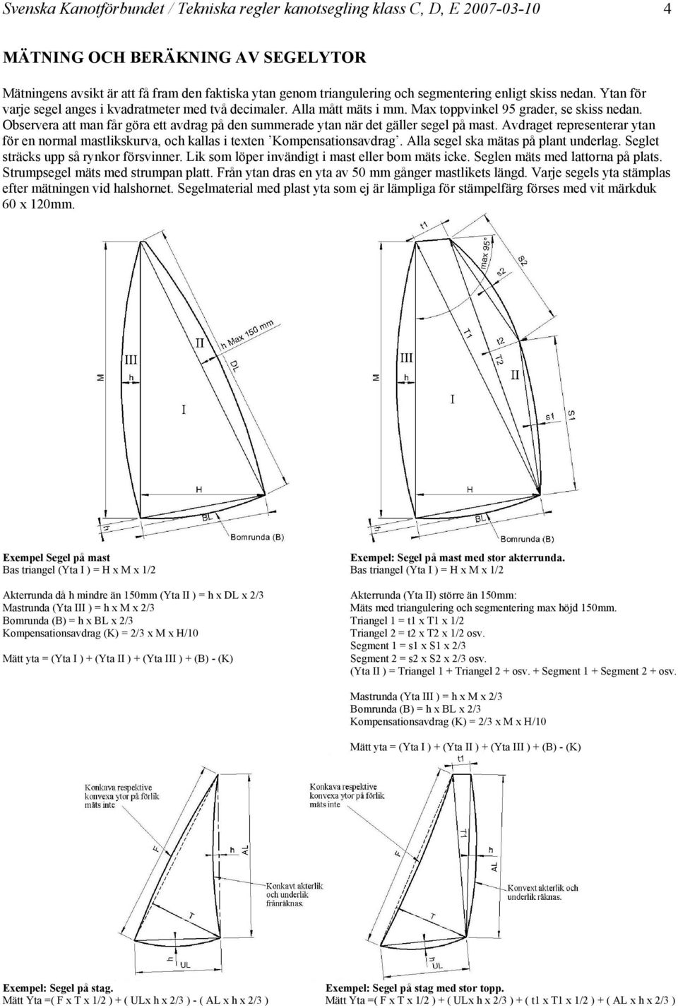 Observera att man får göra ett avdrag på den summerade ytan när det gäller segel på mast. Avdraget representerar ytan för en normal mastlikskurva, och kallas i texten Kompensationsavdrag.