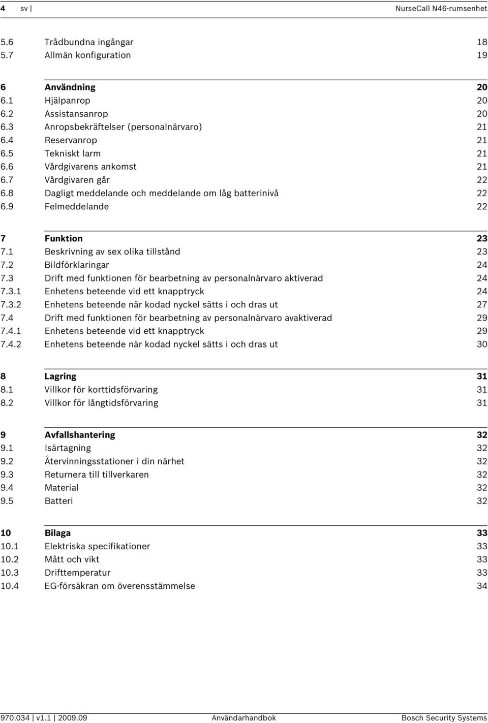 2 Bildförklaringar 24 7.3 Drift med funktionen för bearbetning av aktiverad 24 7.3.1 Enhetens beteende vid ett knapptryck 24 7.3.2 Enhetens beteende när kodad nyckel sätts i och dras ut 27 7.