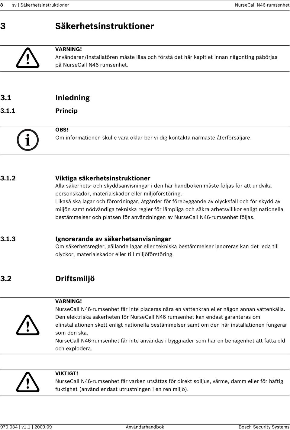 Om informationen skulle vara oklar ber vi dig kontakta närmaste återförsäljare. 3.1.