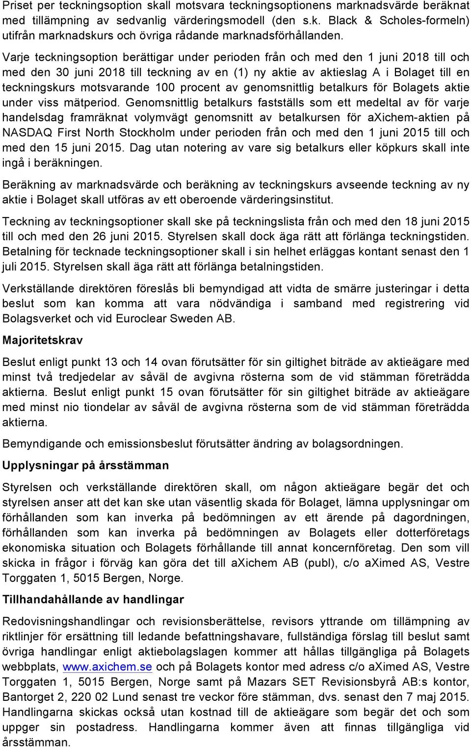 100 procent av genomsnittlig betalkurs för Bolagets aktie under viss mätperiod.