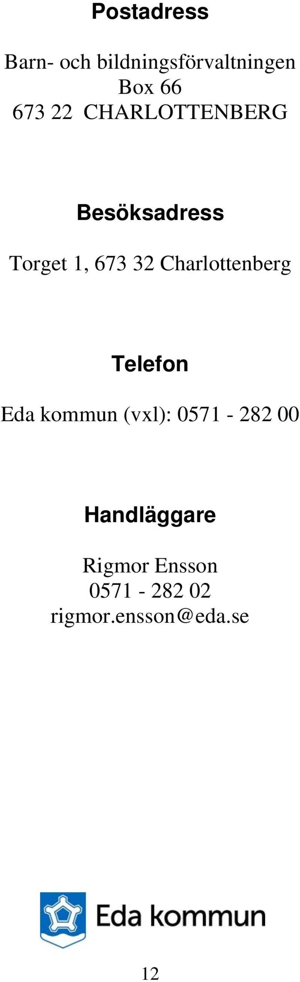 Charlottenberg Telefon Eda kommun (vxl): 0571-282 00