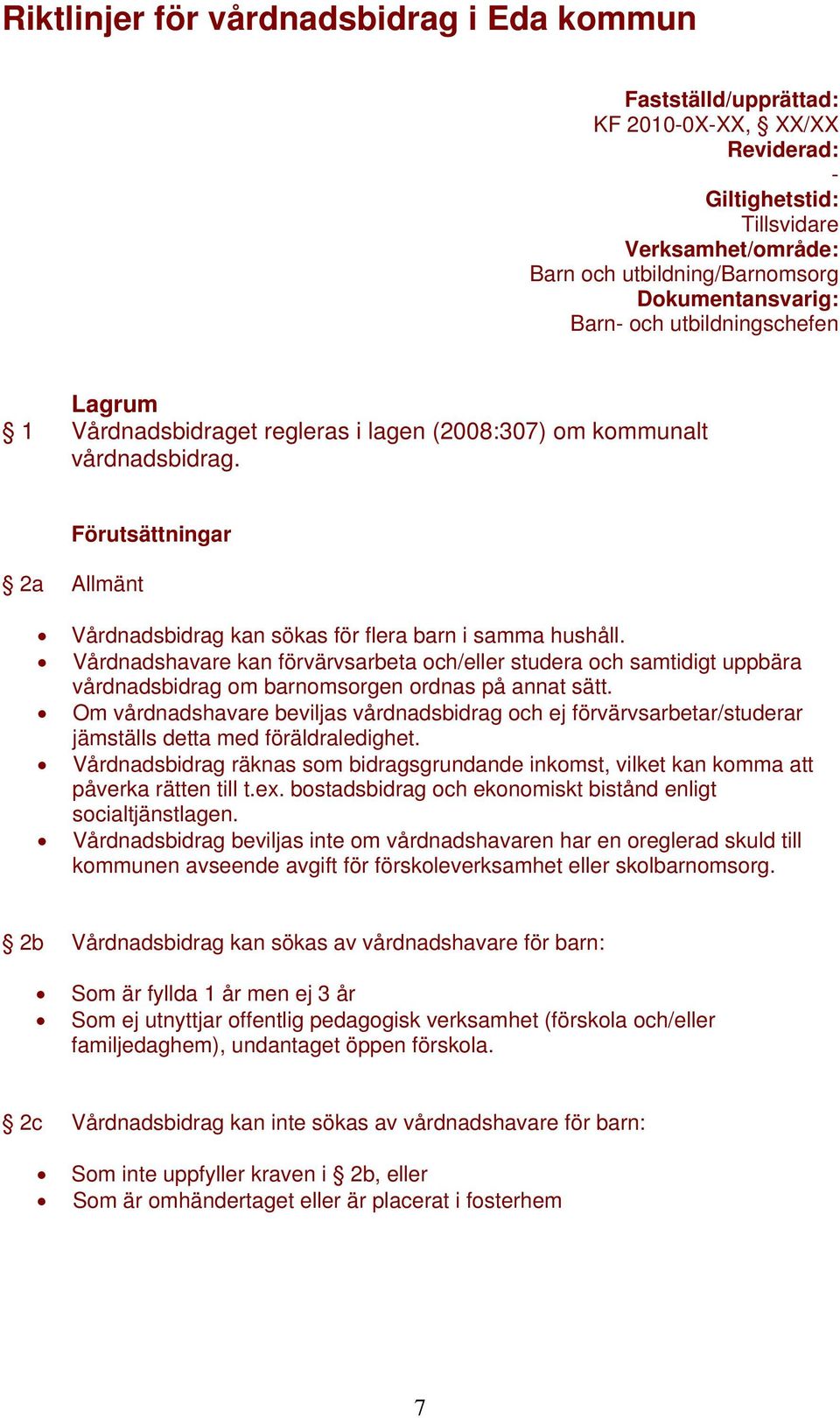 Vårdnadshavare kan förvärvsarbeta och/eller studera och samtidigt uppbära vårdnadsbidrag om barnomsorgen ordnas på annat sätt.