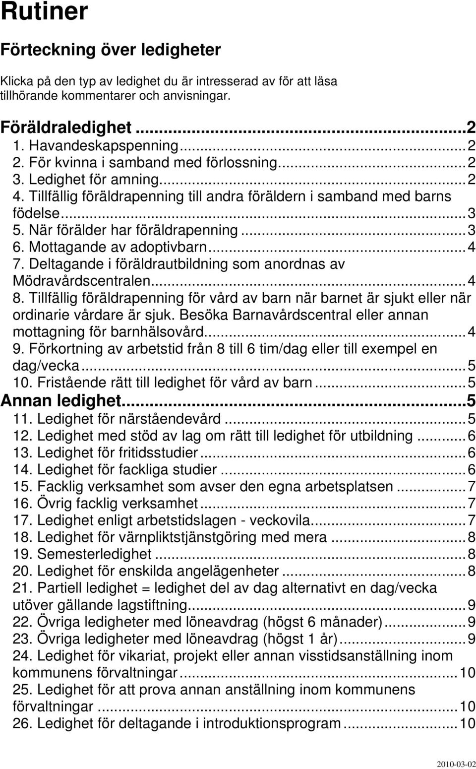 Mottagande av adoptivbarn...4 7. Deltagande i föräldrautbildning som anordnas av Mödravårdscentralen...4 8.