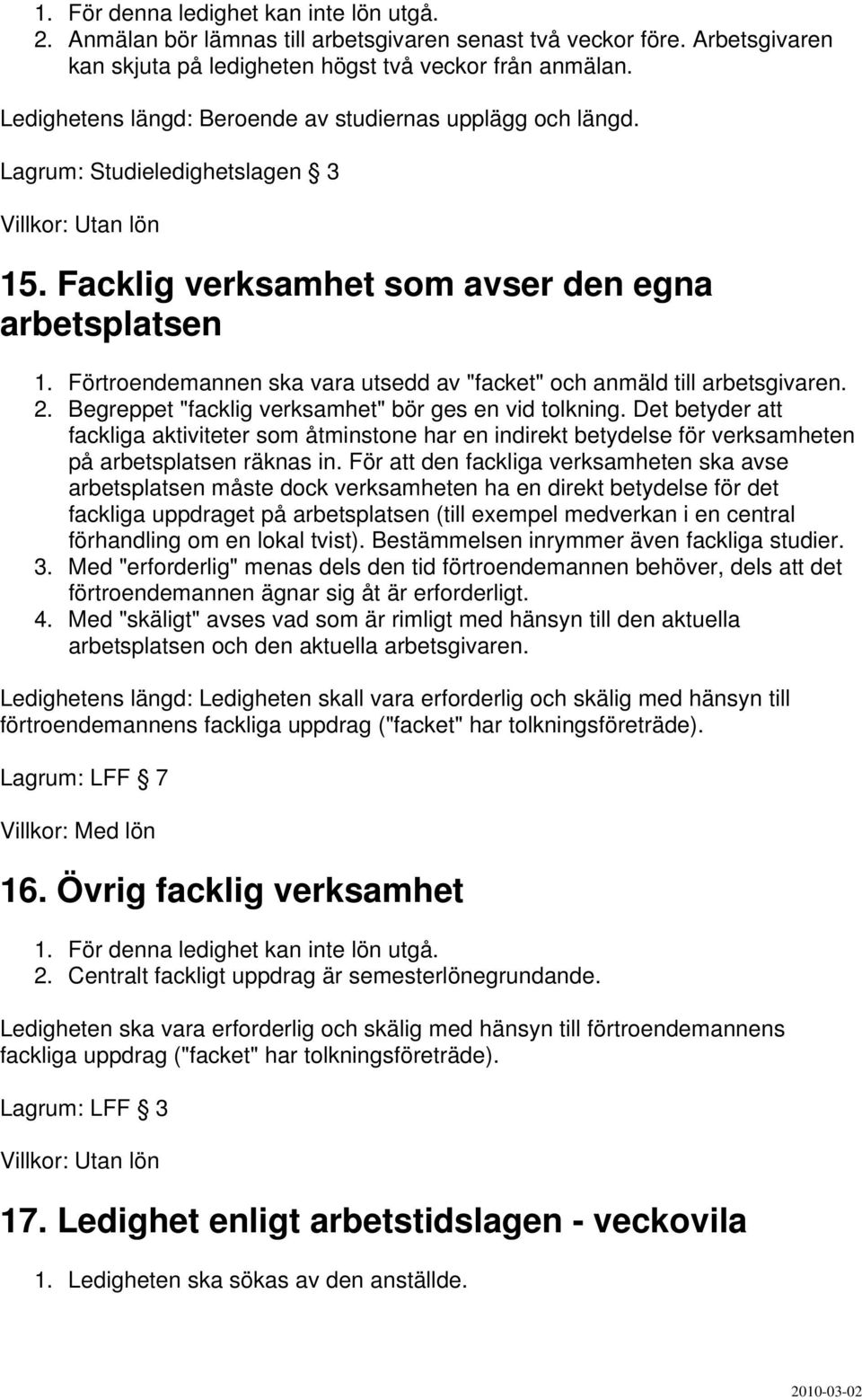 Förtroendemannen ska vara utsedd av "facket" och anmäld till arbetsgivaren. 2. Begreppet "facklig verksamhet" bör ges en vid tolkning.