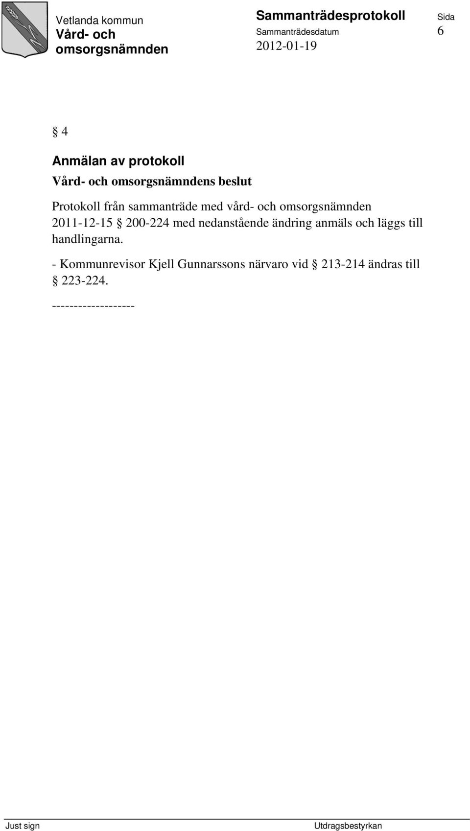 nedanstående ändring anmäls och läggs till handlingarna.