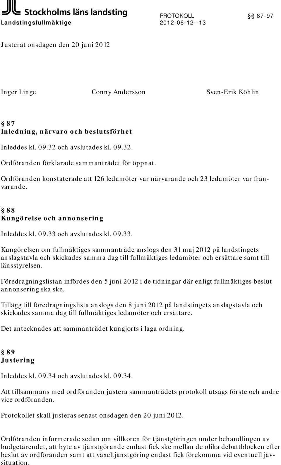 88 Kungörelse och annonsering Inleddes kl. 09.33 